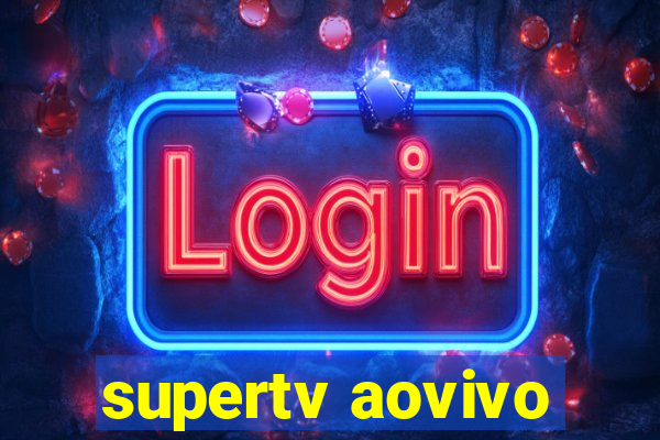 supertv aovivo